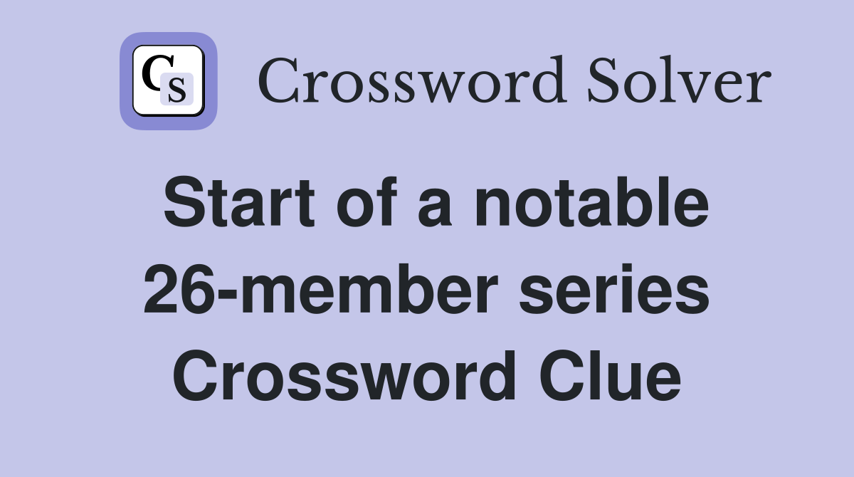 Start of a notable 26-member series Crossword Clue