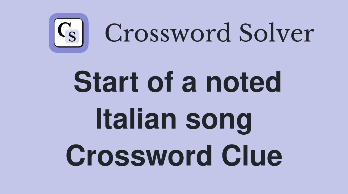 Start of a noted Italian song Crossword Clue