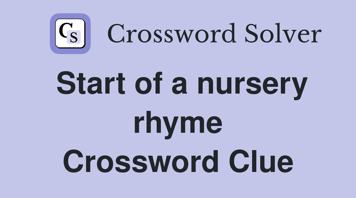 Start of a nursery rhyme Crossword Clue