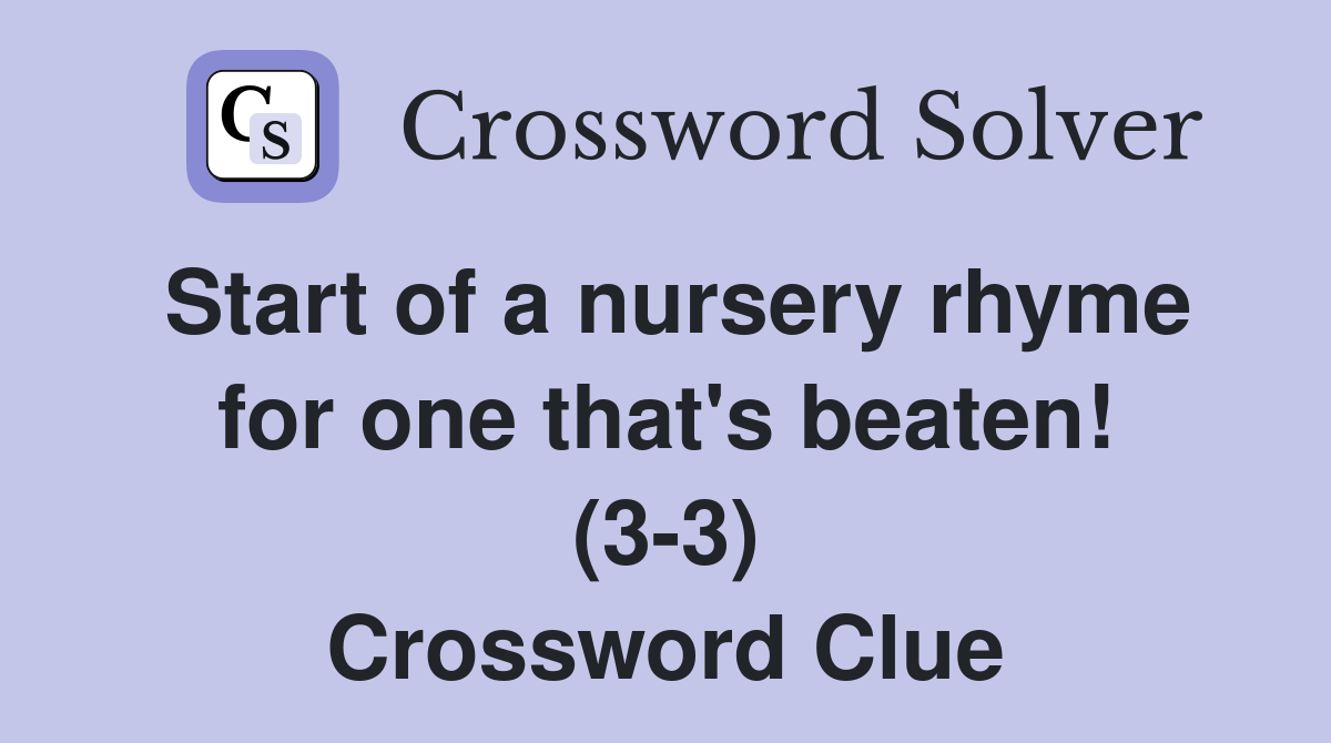 Start of a nursery rhyme for one that's beaten! (3-3) Crossword Clue