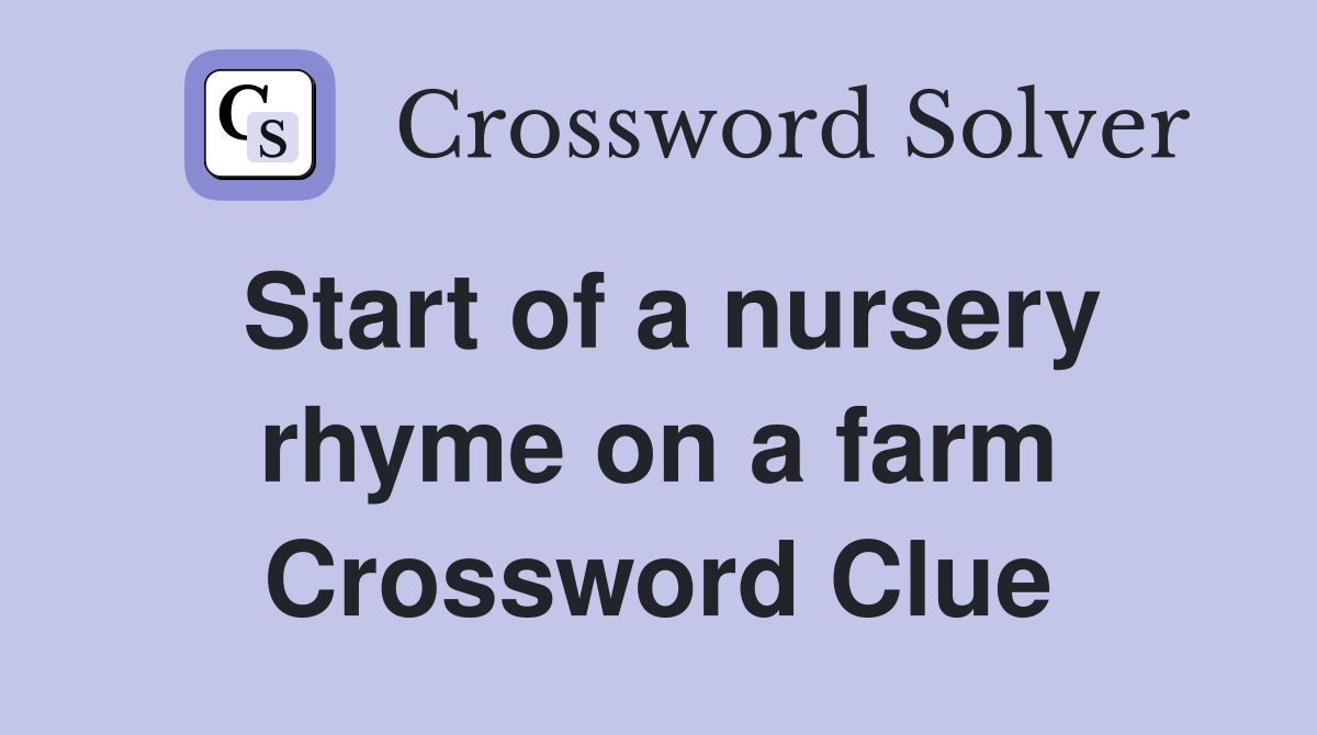 Start of a nursery rhyme on a farm Crossword Clue