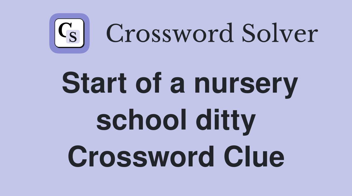 Start of a nursery school ditty Crossword Clue