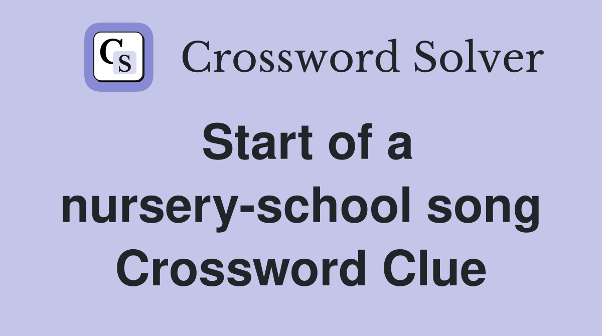 Start of a nursery-school song Crossword Clue