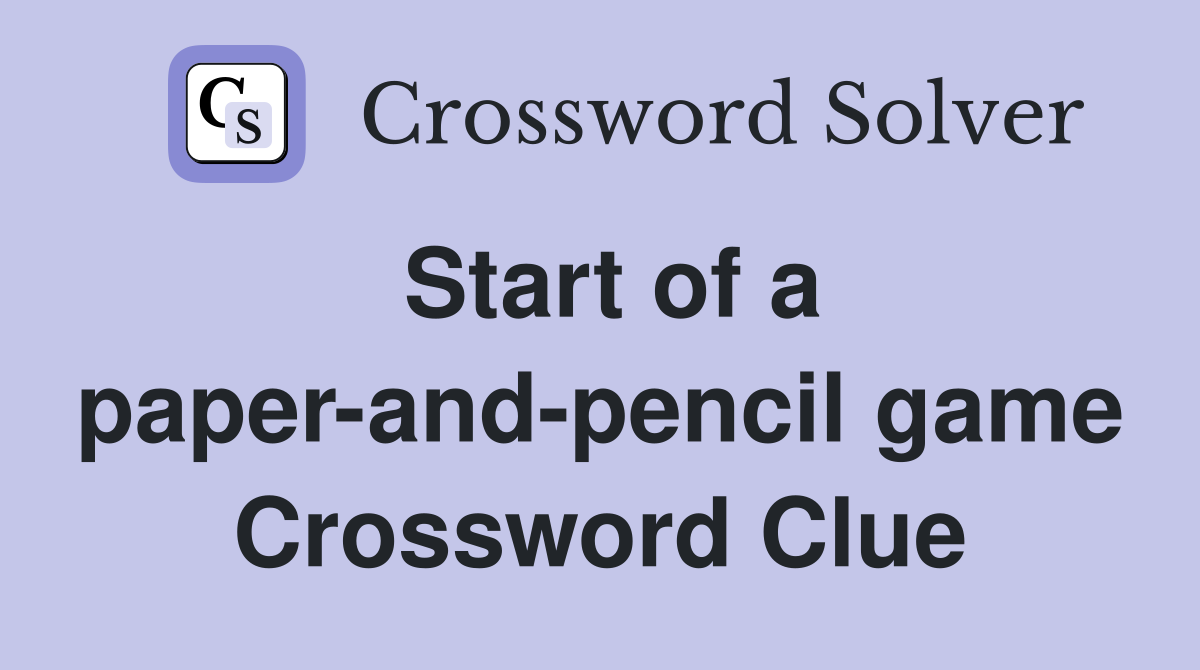 Start of a paper-and-pencil game Crossword Clue