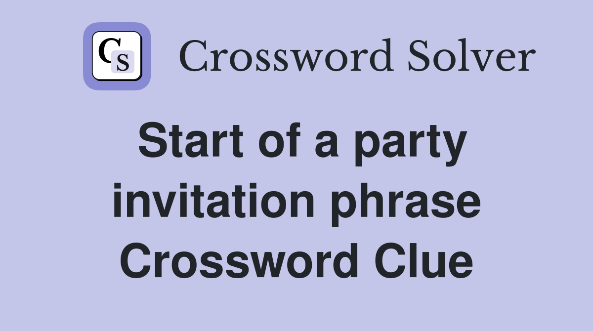 Start of a party invitation phrase Crossword Clue