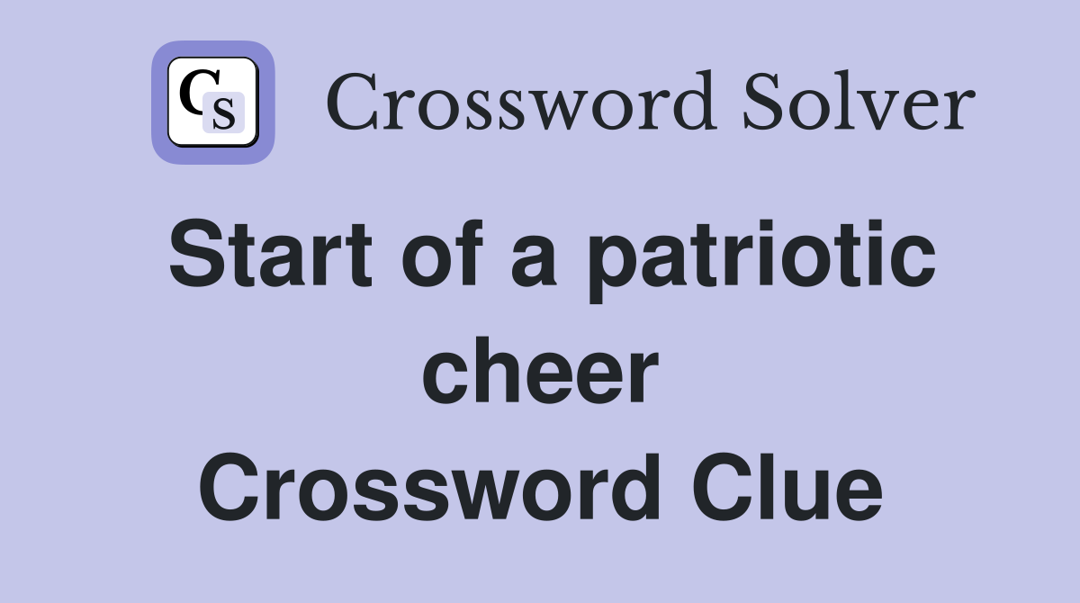 Start of a patriotic cheer Crossword Clue