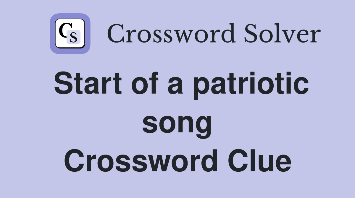 Start of a patriotic song Crossword Clue