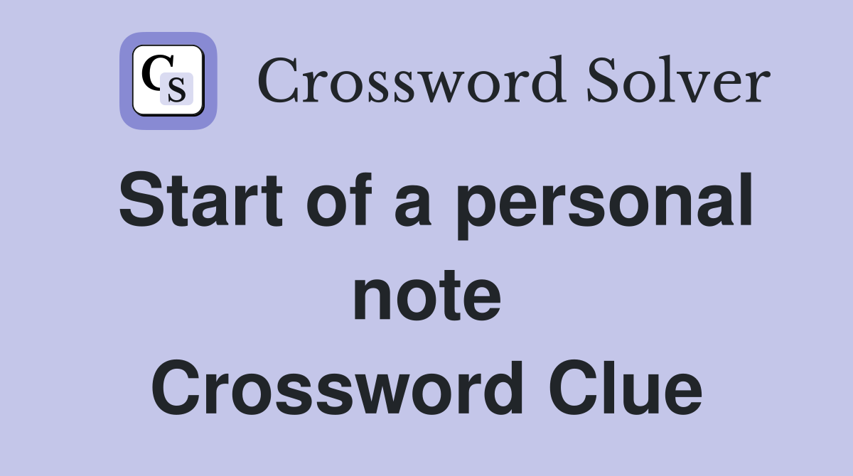 Start of a personal note Crossword Clue