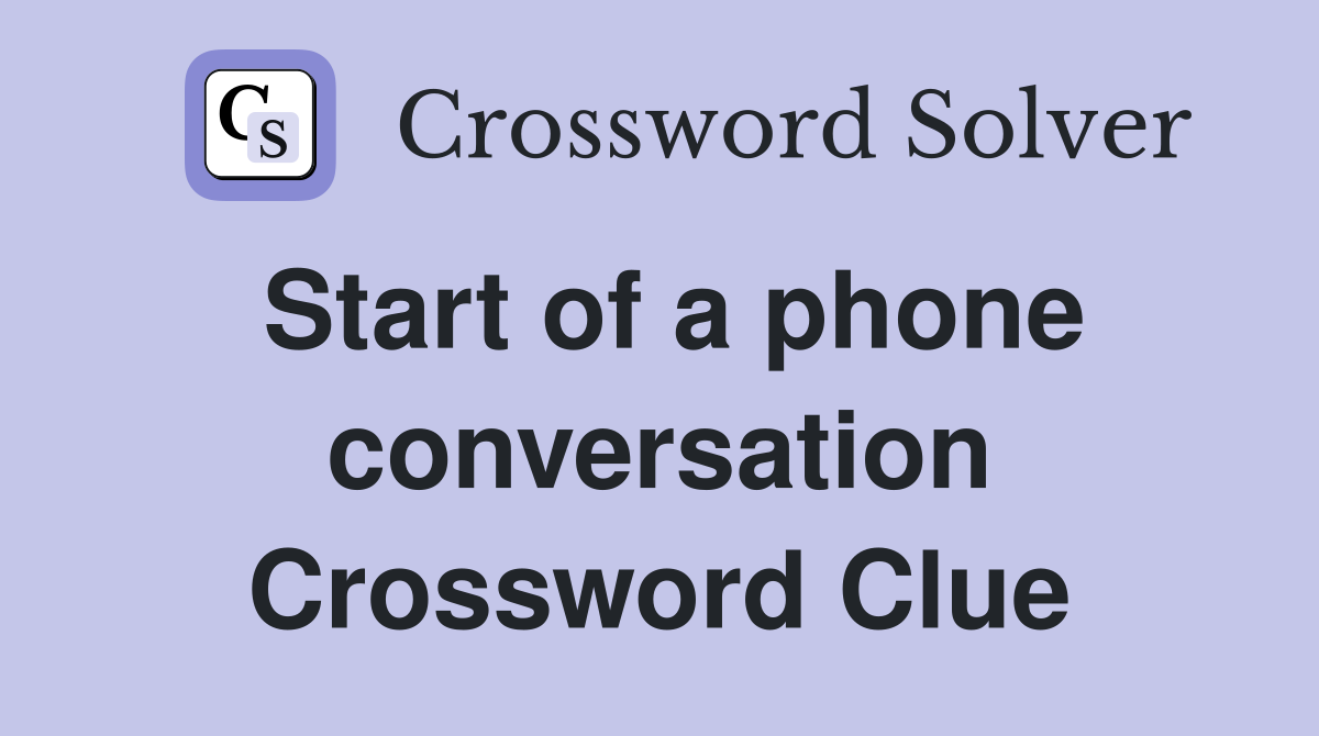 Start of a phone conversation Crossword Clue