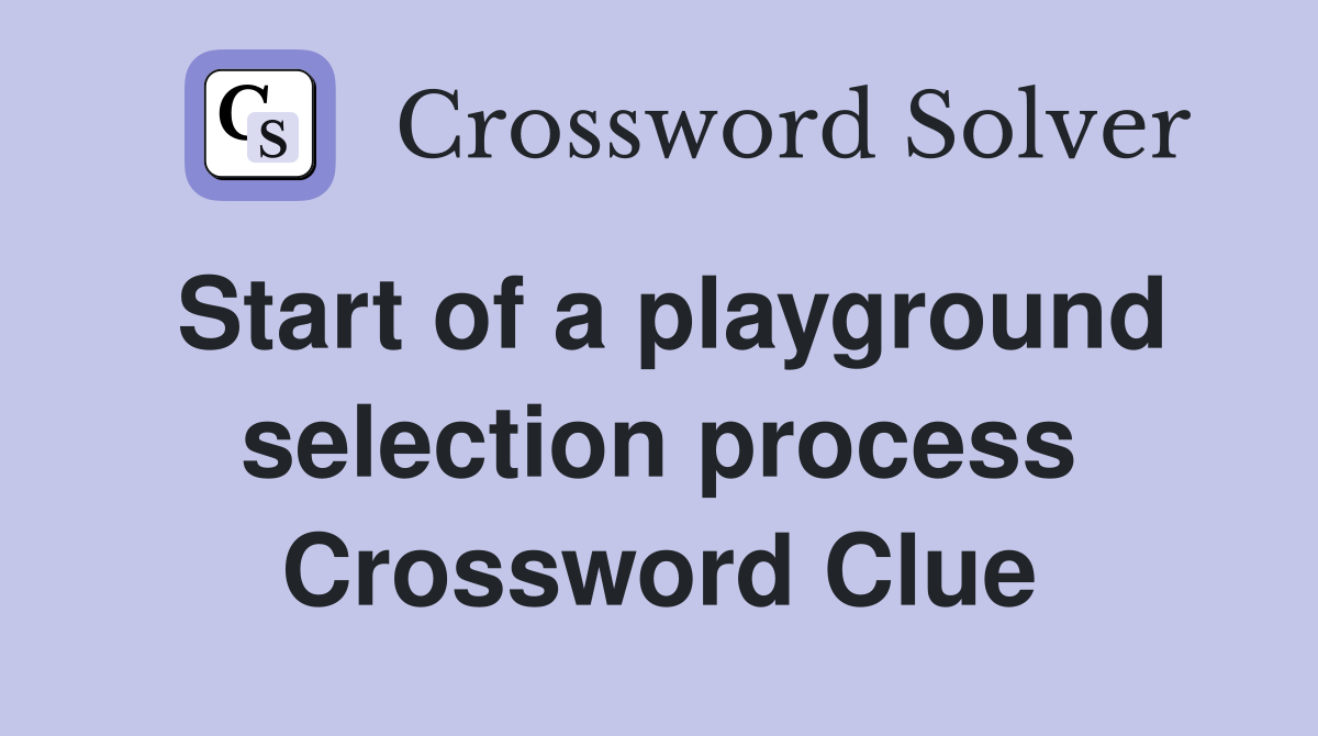 Start of a playground selection process Crossword Clue