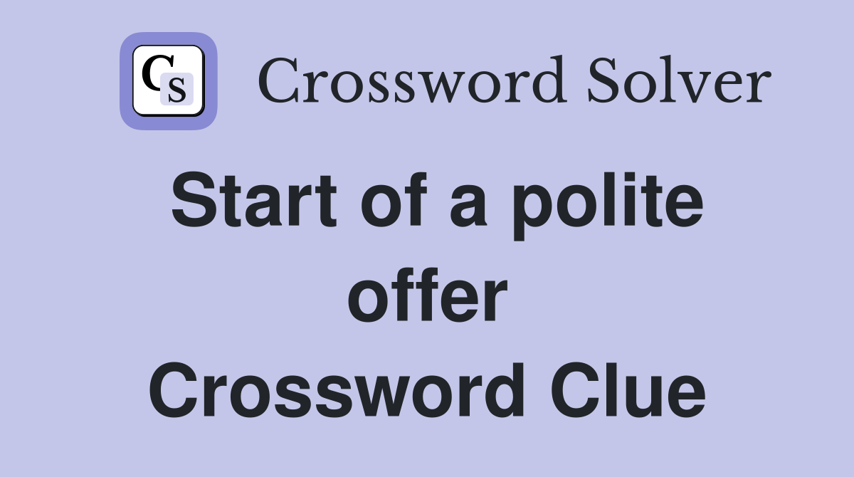 Start of a polite offer Crossword Clue