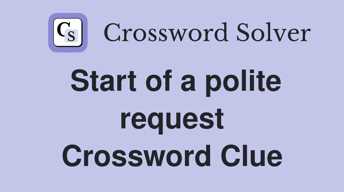 Start of a polite request Crossword Clue