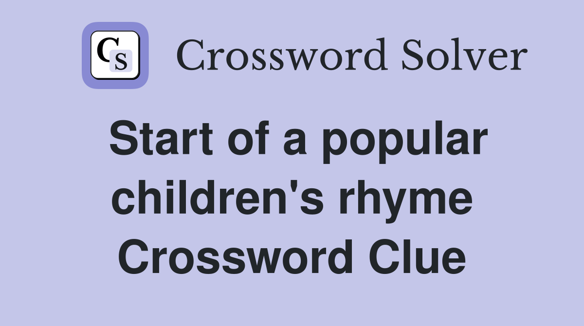 Start of a popular children's rhyme Crossword Clue