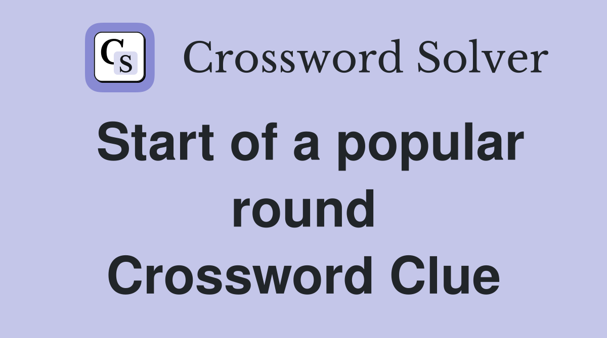 Start of a popular round Crossword Clue