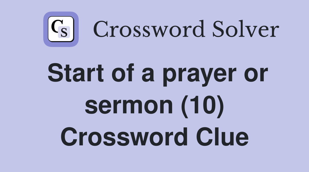 Start of a prayer or sermon (10) Crossword Clue