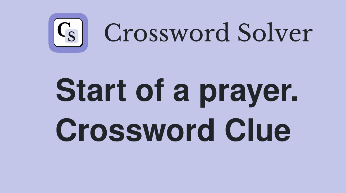Start of a prayer. Crossword Clue