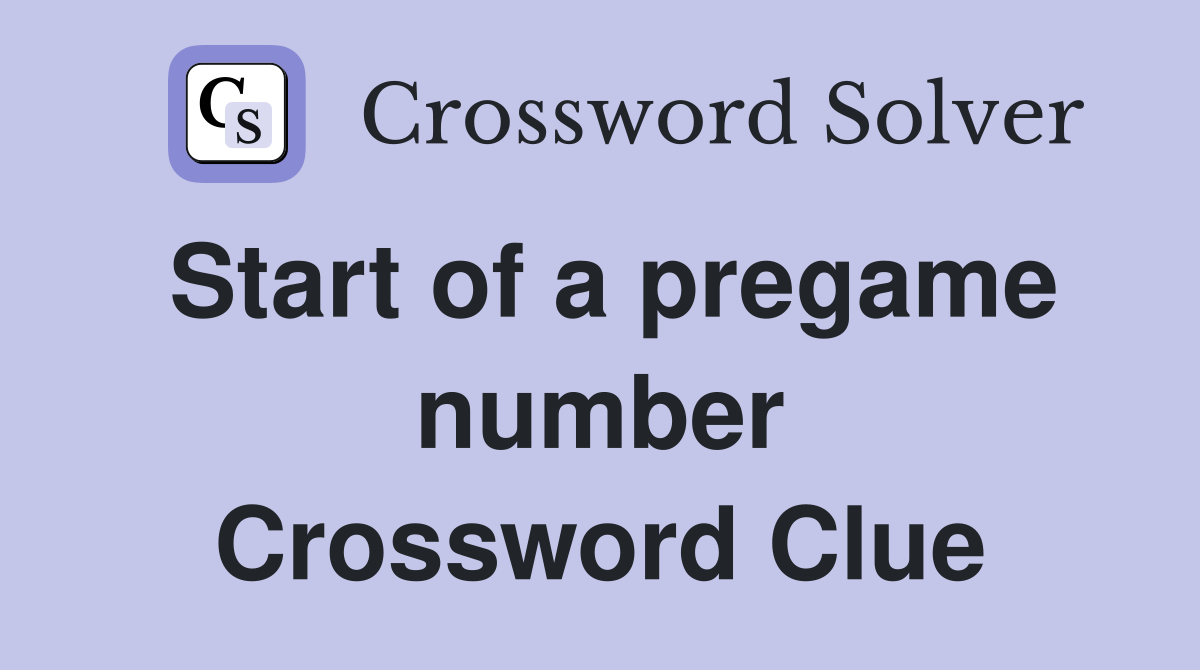 Start of a pregame number Crossword Clue