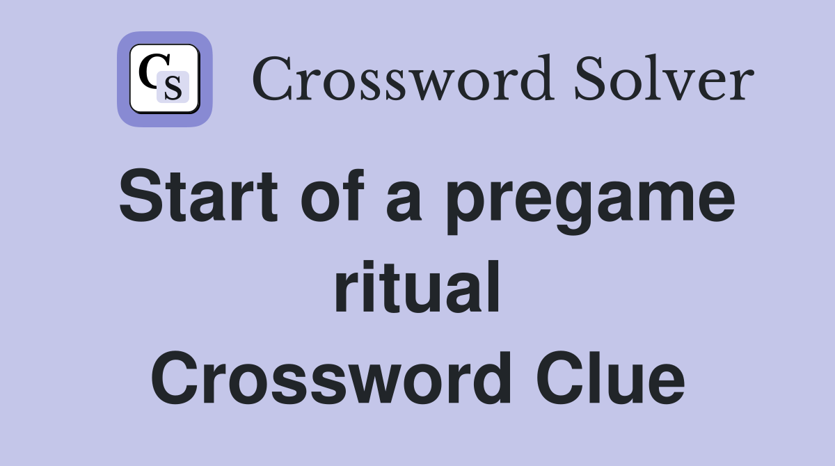 Start of a pregame ritual Crossword Clue