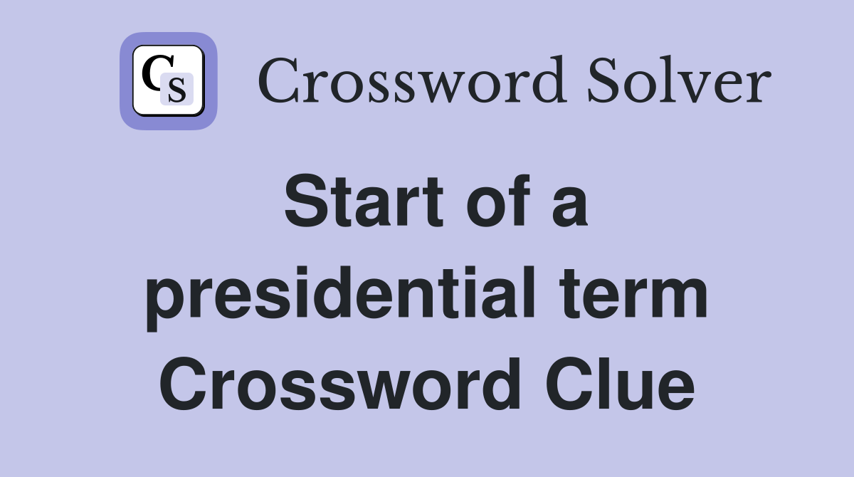 Start of a presidential term Crossword Clue