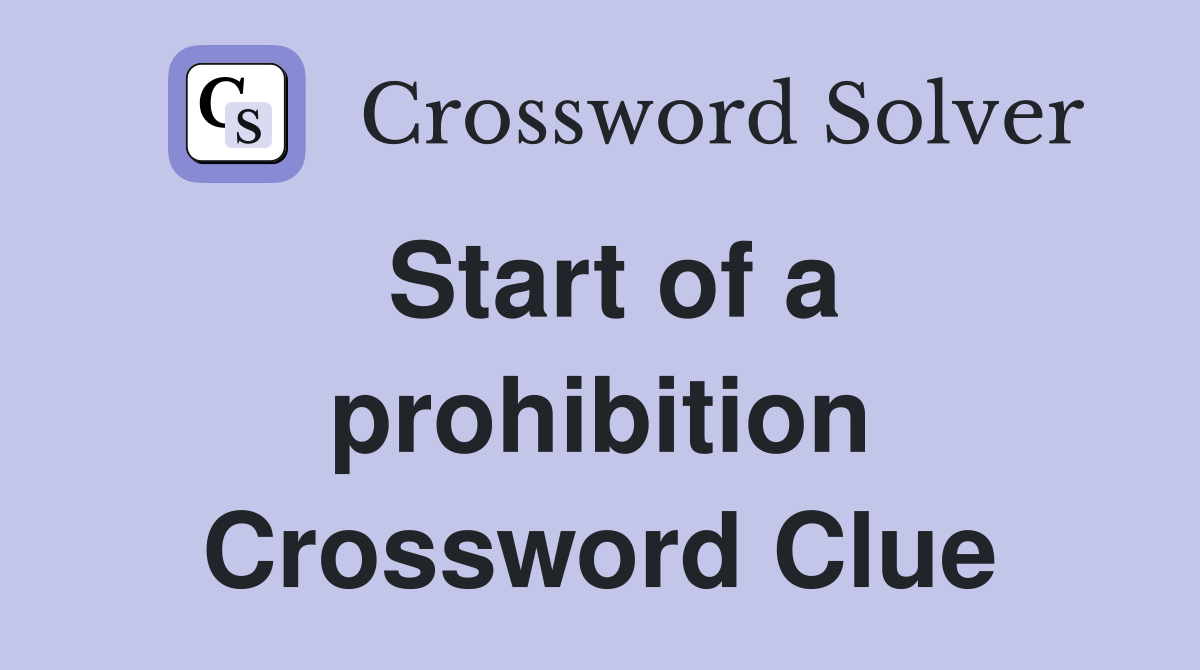 Start of a prohibition Crossword Clue