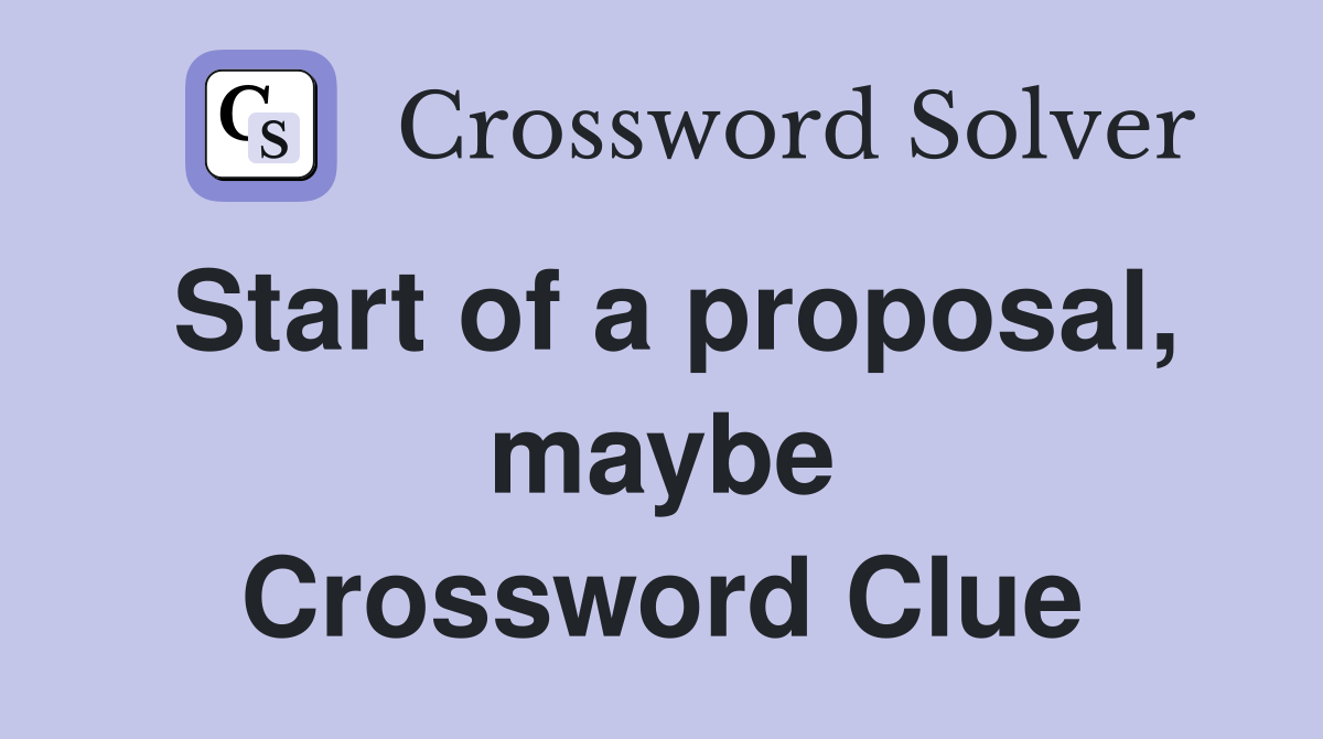 Start of a proposal, maybe Crossword Clue