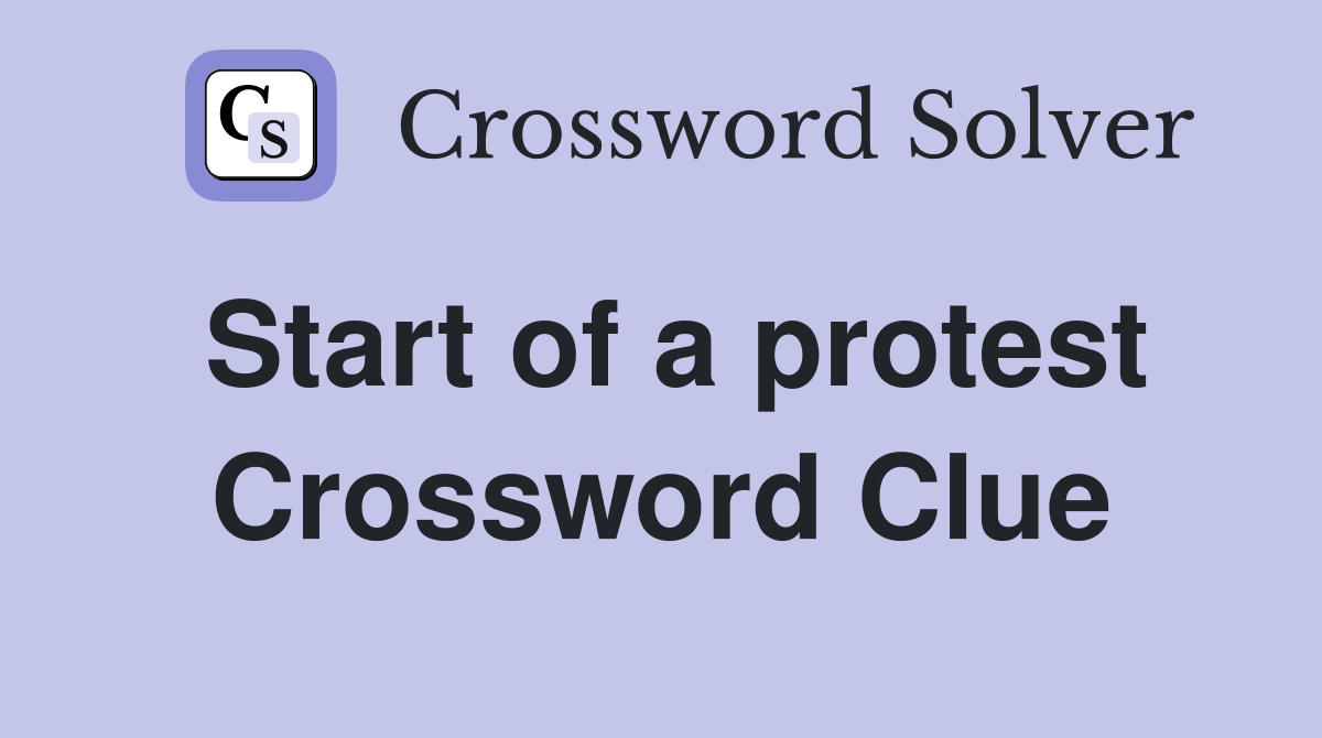 Start of a protest Crossword Clue