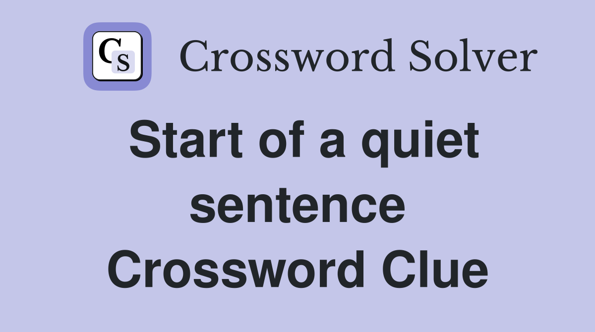 Start of a quiet sentence Crossword Clue
