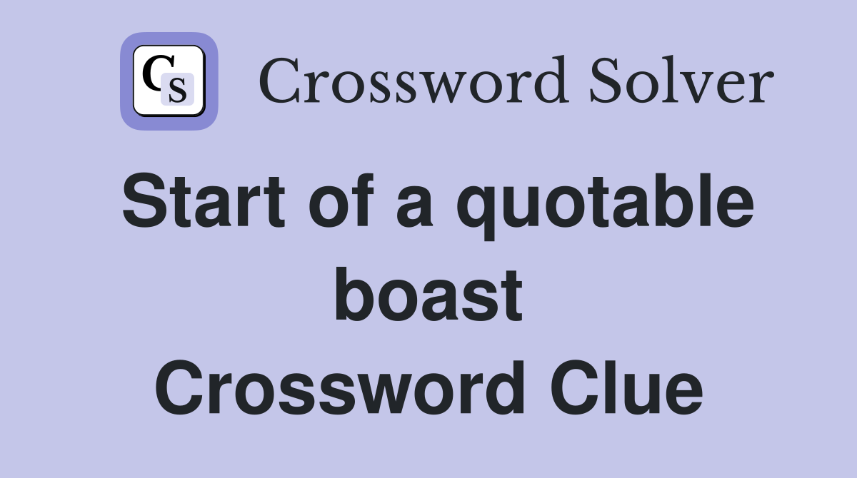 Start of a quotable boast Crossword Clue