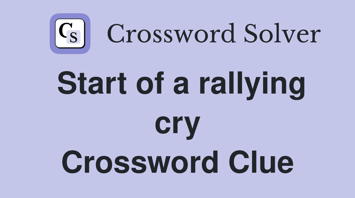 Start of a rallying cry Crossword Clue