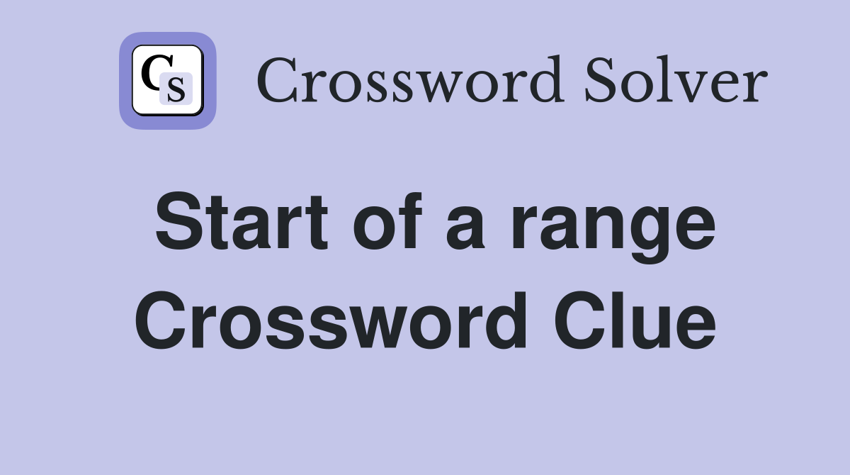 Start of a range Crossword Clue
