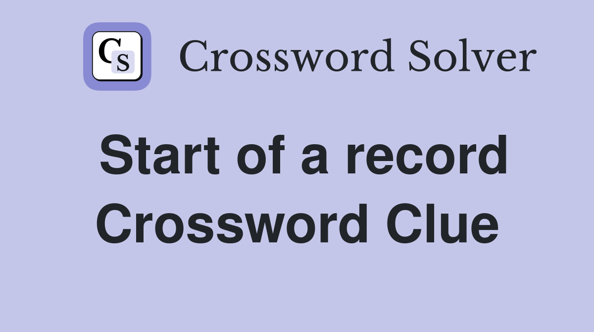 Start of a record Crossword Clue