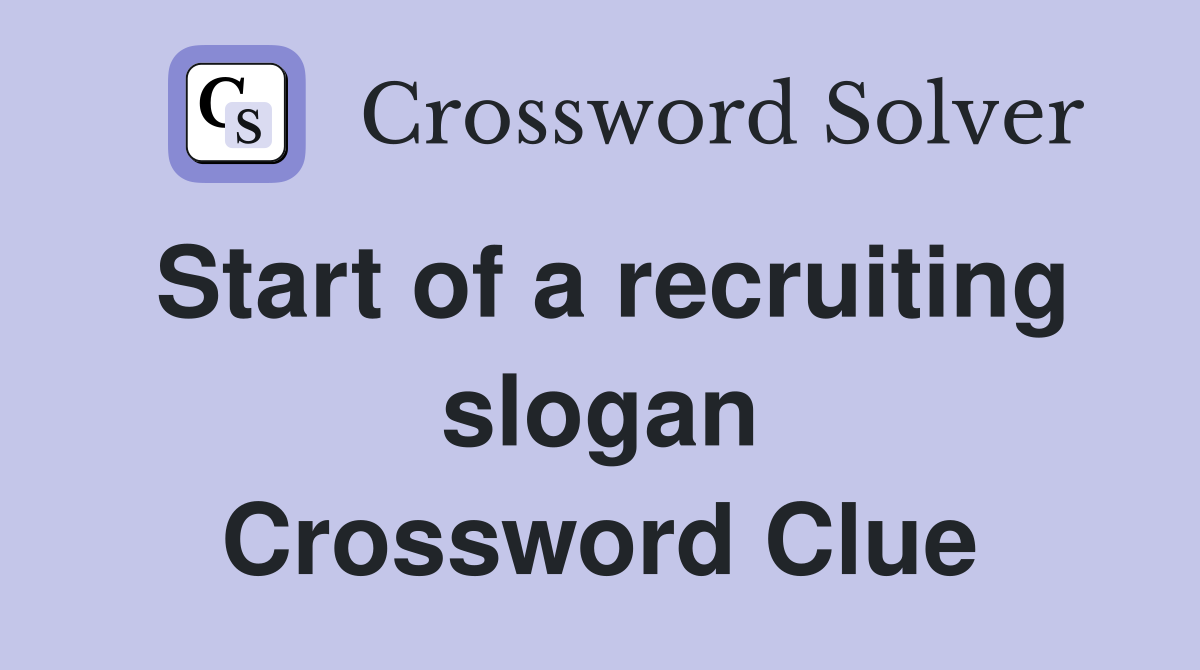 Start of a recruiting slogan Crossword Clue