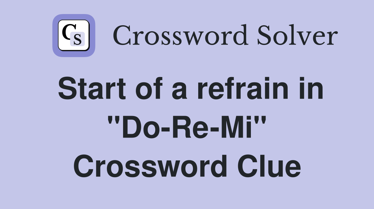 Start of a refrain in "Do-Re-Mi" Crossword Clue