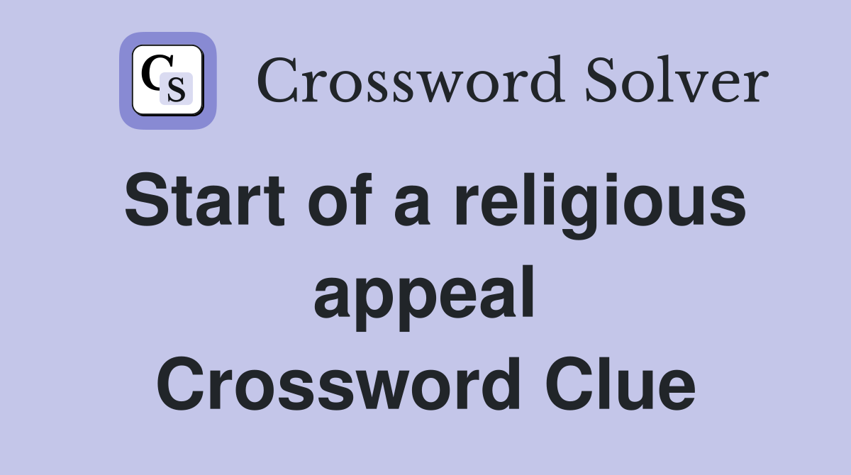 Start of a religious appeal Crossword Clue
