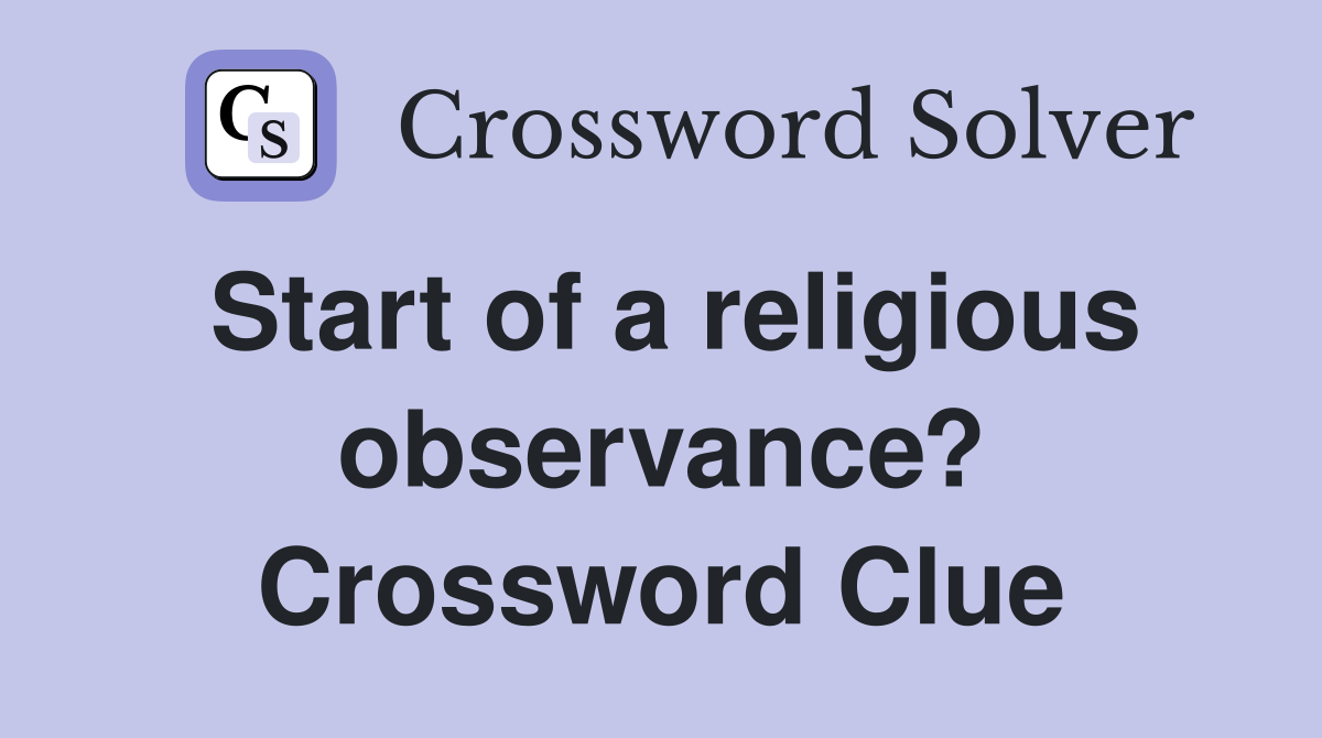 Start of a religious observance? Crossword Clue