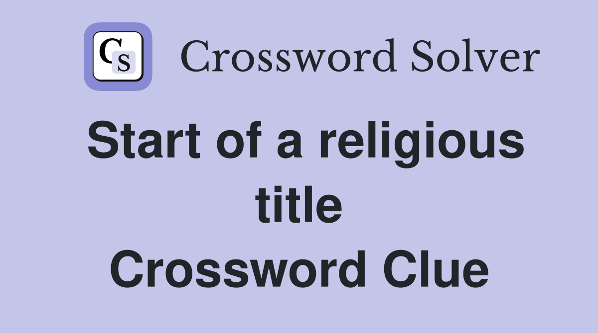 Start of a religious title Crossword Clue