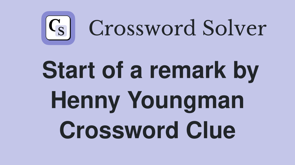 Start of a remark by Henny Youngman Crossword Clue