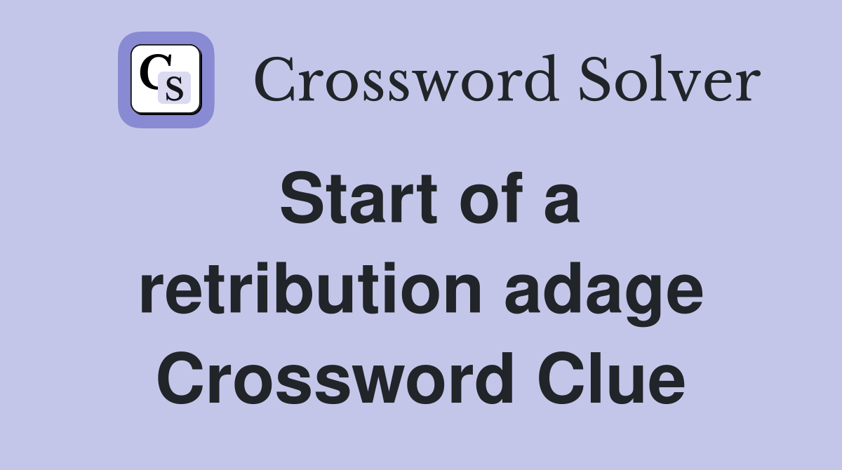 Start of a retribution adage Crossword Clue