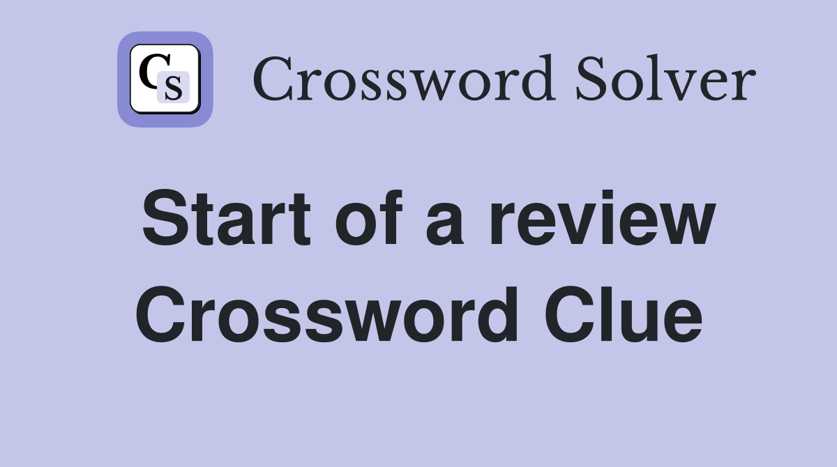 Start of a review Crossword Clue