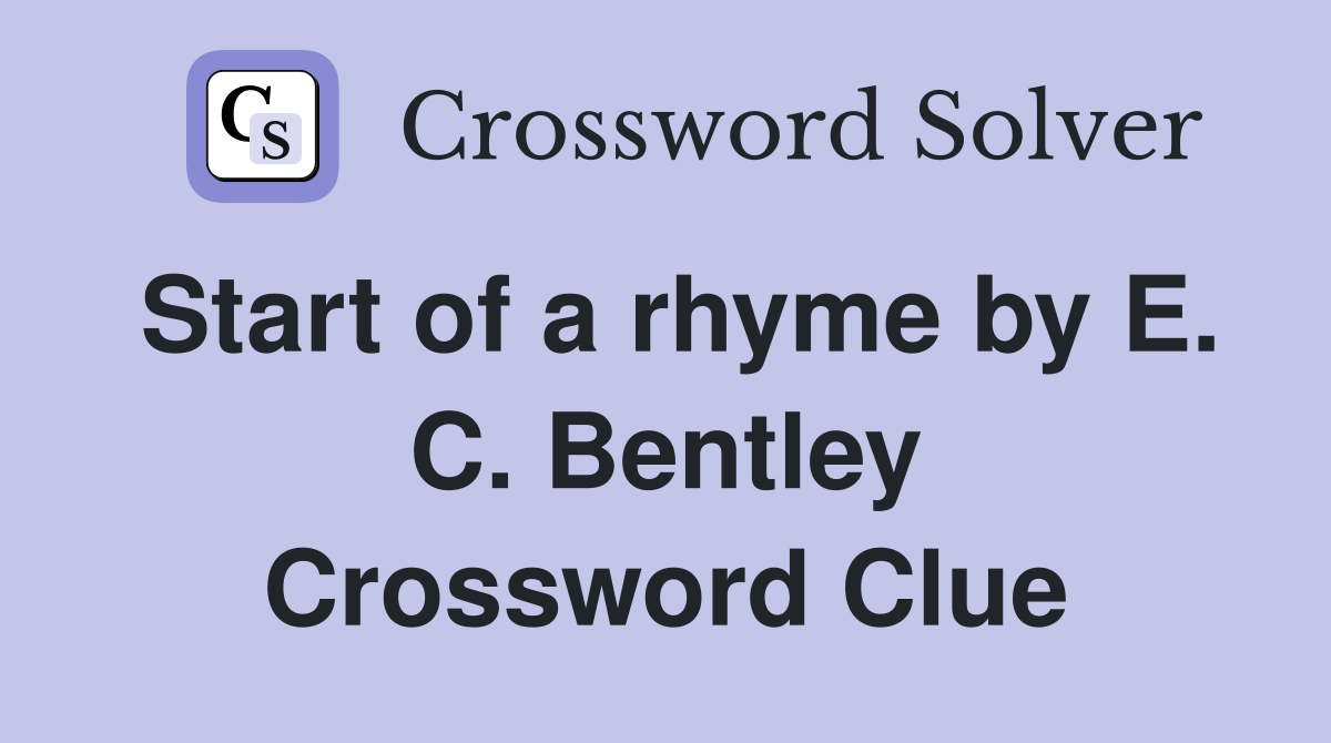 Start of a rhyme by E. C. Bentley Crossword Clue