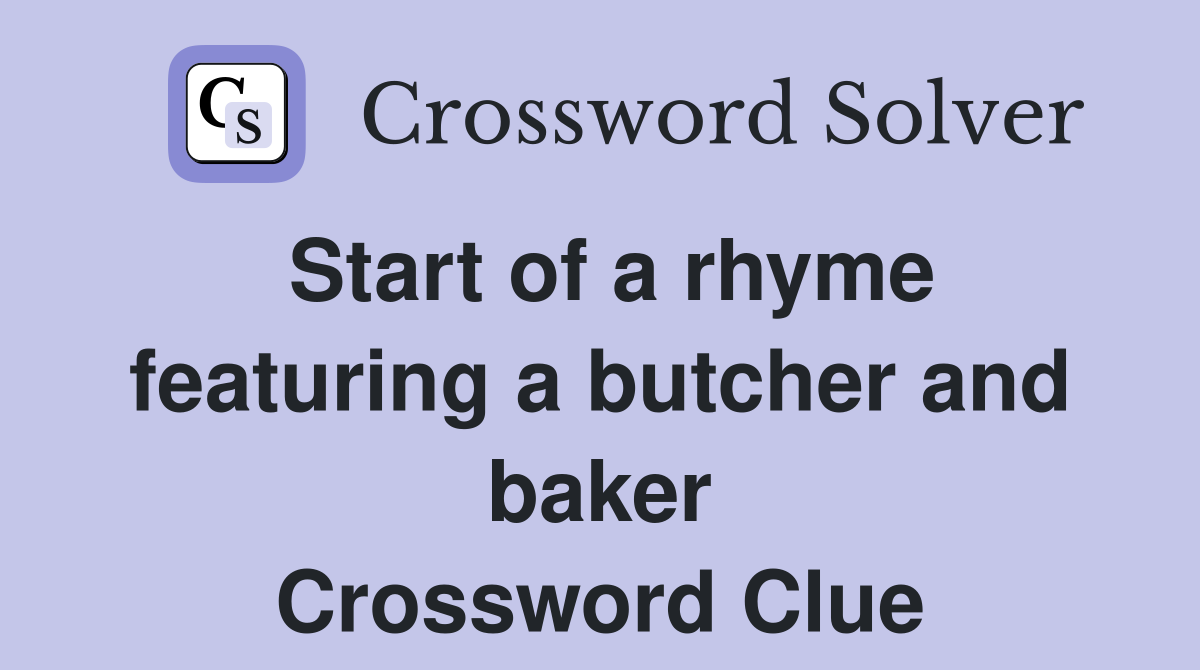 Start of a rhyme featuring a butcher and baker Crossword Clue