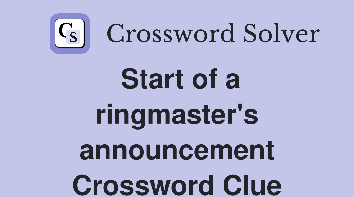 Start of a ringmaster's announcement Crossword Clue