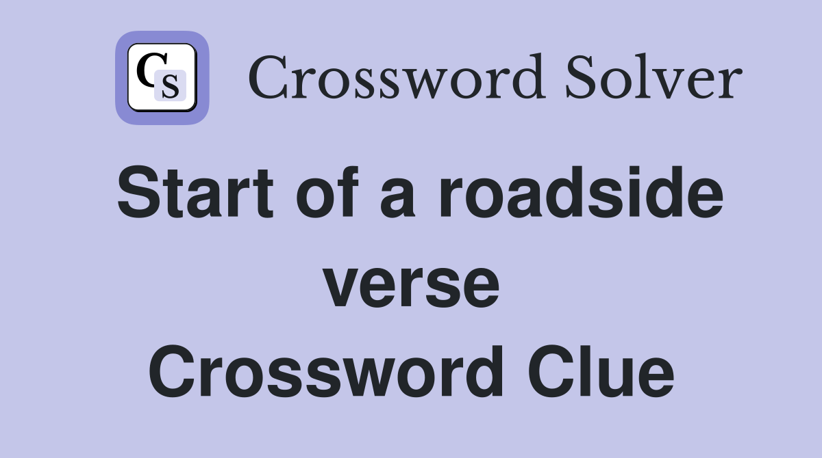 Start of a roadside verse Crossword Clue