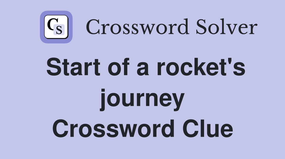 Start of a rocket's journey Crossword Clue
