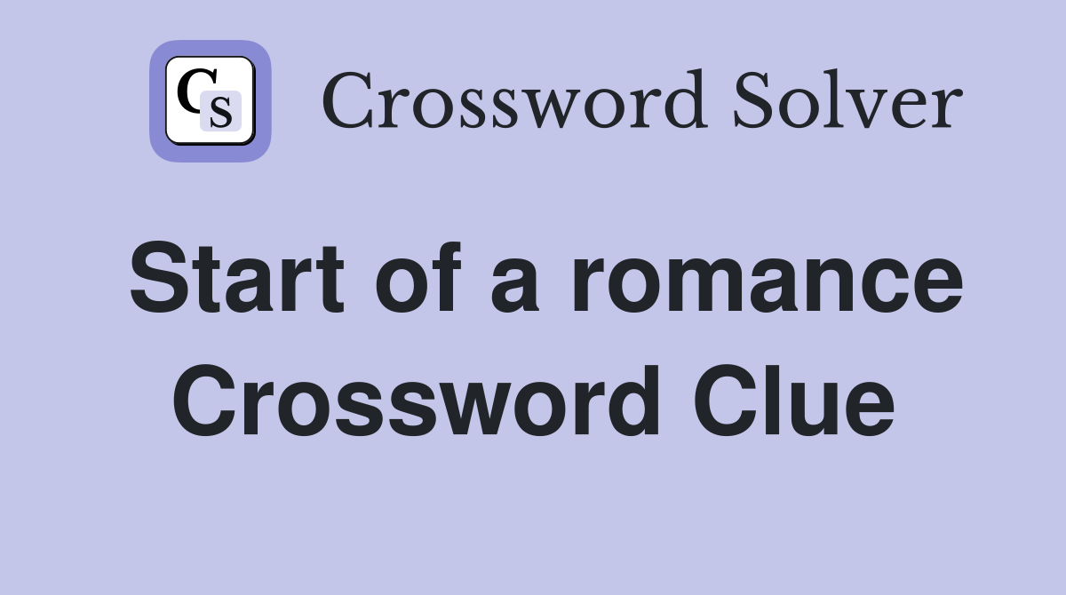 Start of a romance Crossword Clue