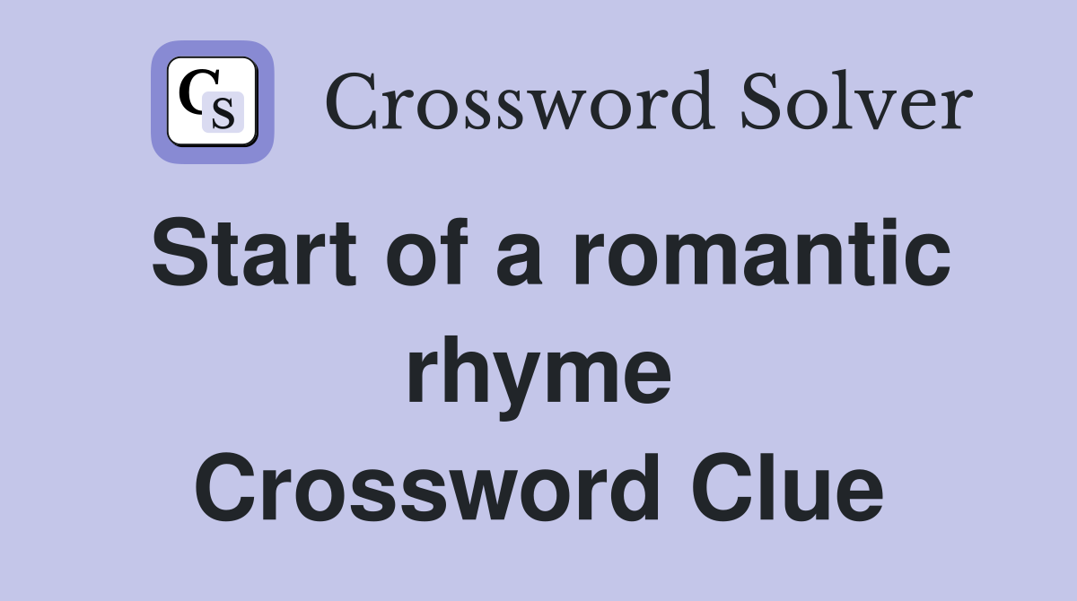 Start of a romantic rhyme Crossword Clue