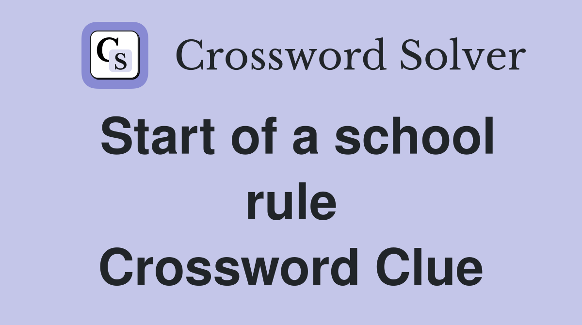 Start of a school rule Crossword Clue