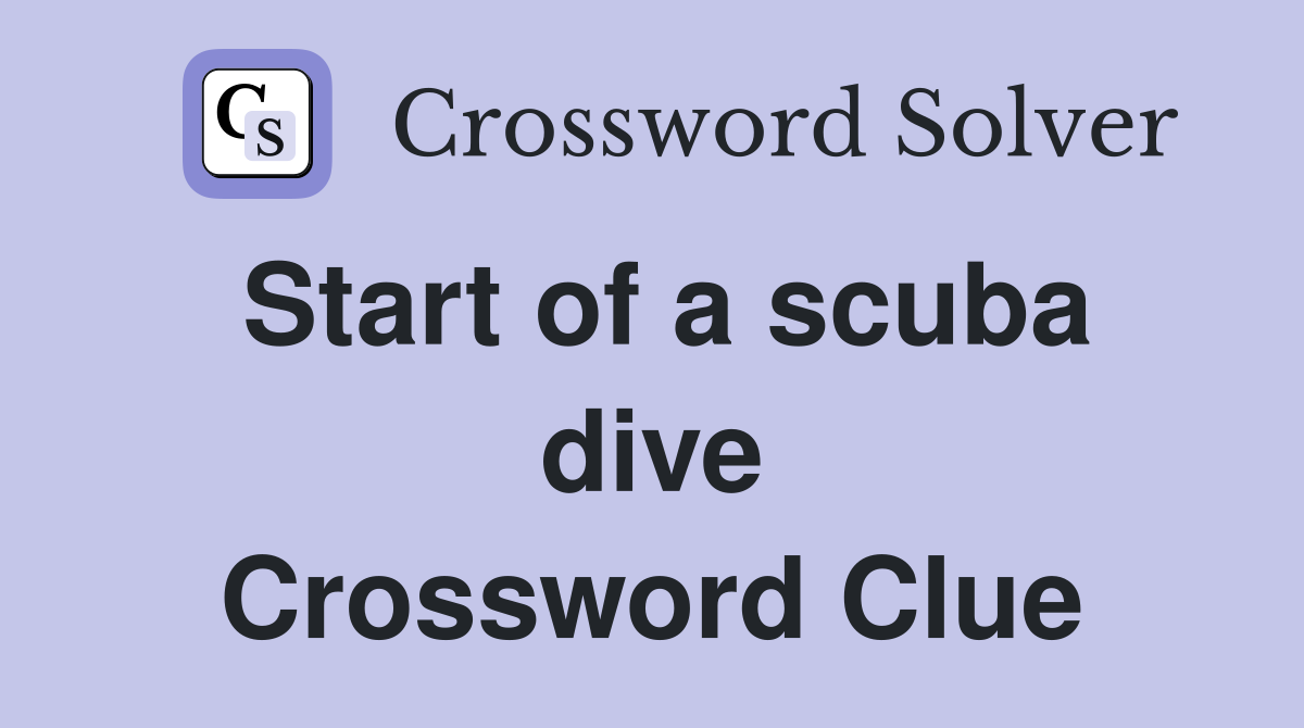 Start of a scuba dive Crossword Clue