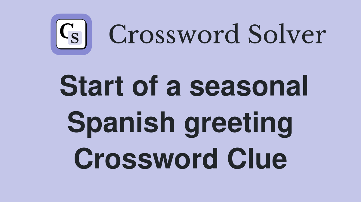 Start of a seasonal Spanish greeting Crossword Clue
