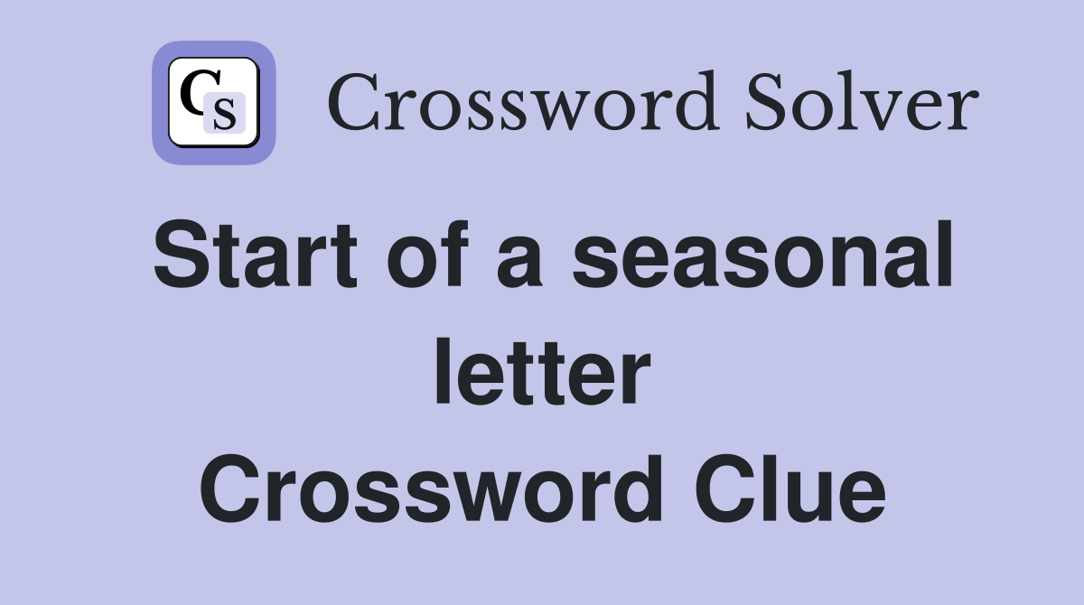 Start of a seasonal letter Crossword Clue
